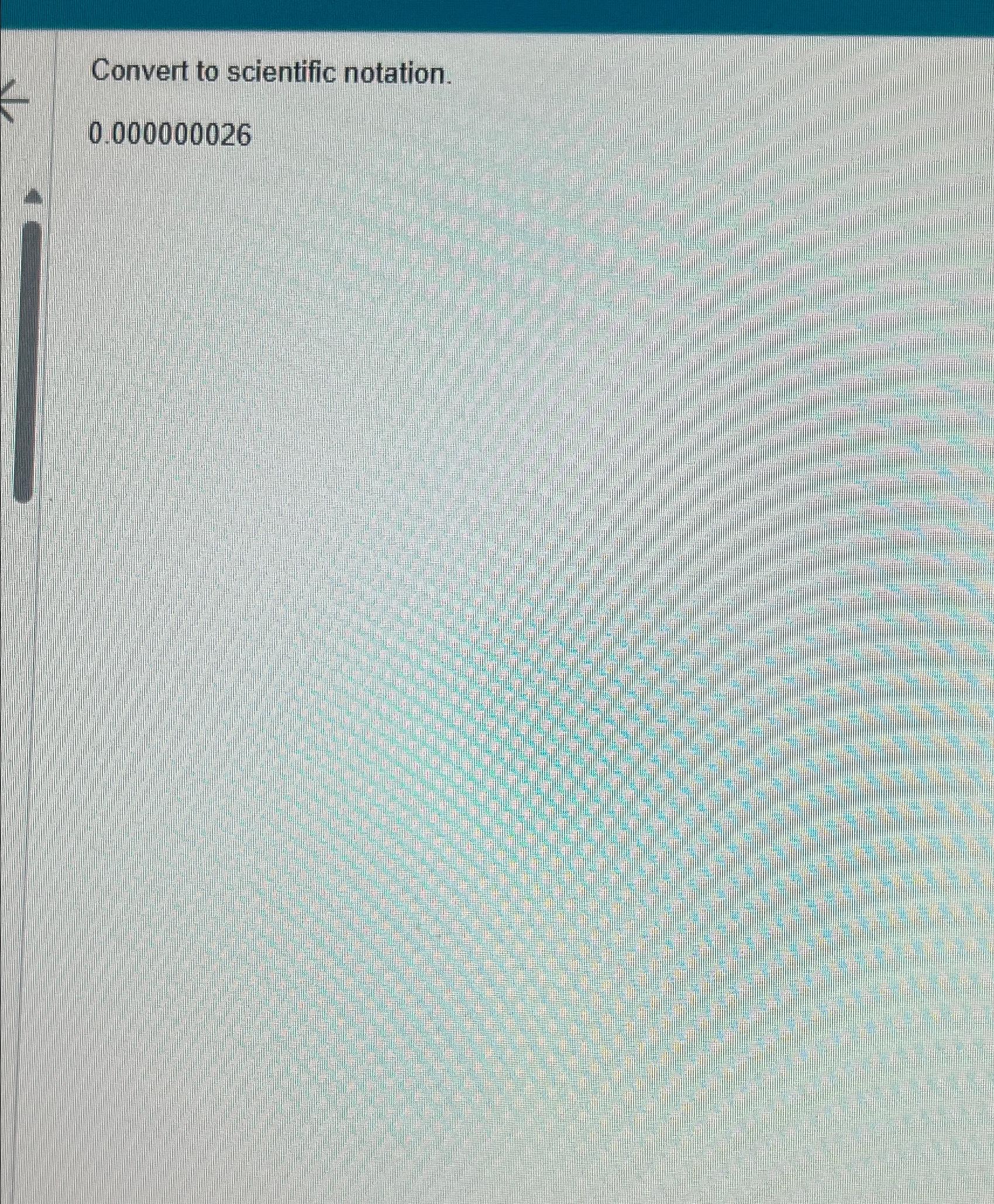 solved-convert-to-scientific-notation-0-000000026-chegg