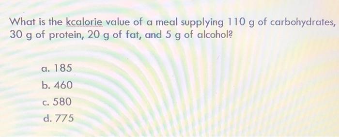 Solved What is the kcalorie value of a meal supplying 110 g | Chegg.com