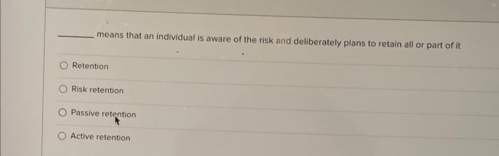 Solved means that an individual is aware of the risk and | Chegg.com