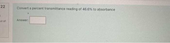 Solved 22 Convert a percent transmittance reading of 46.6% | Chegg.com