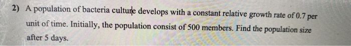 Solved 2) A population of bacteria culture develops with a | Chegg.com