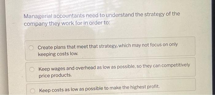 Solved Managerial accountants need to understand the | Chegg.com