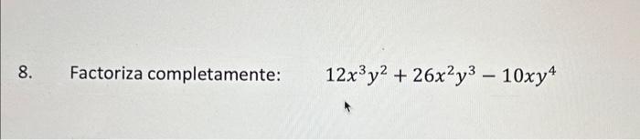 8. Factoriza completamente: \( 12 x^{3} y^{2}+26 x^{2} y^{3}-10 x y^{4} \)