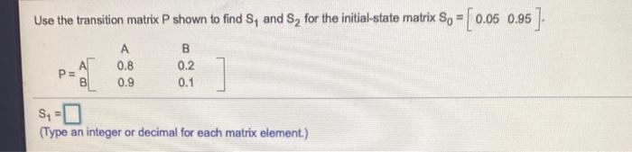 Solved Use the transition matrix P shown to find S, and S, | Chegg.com