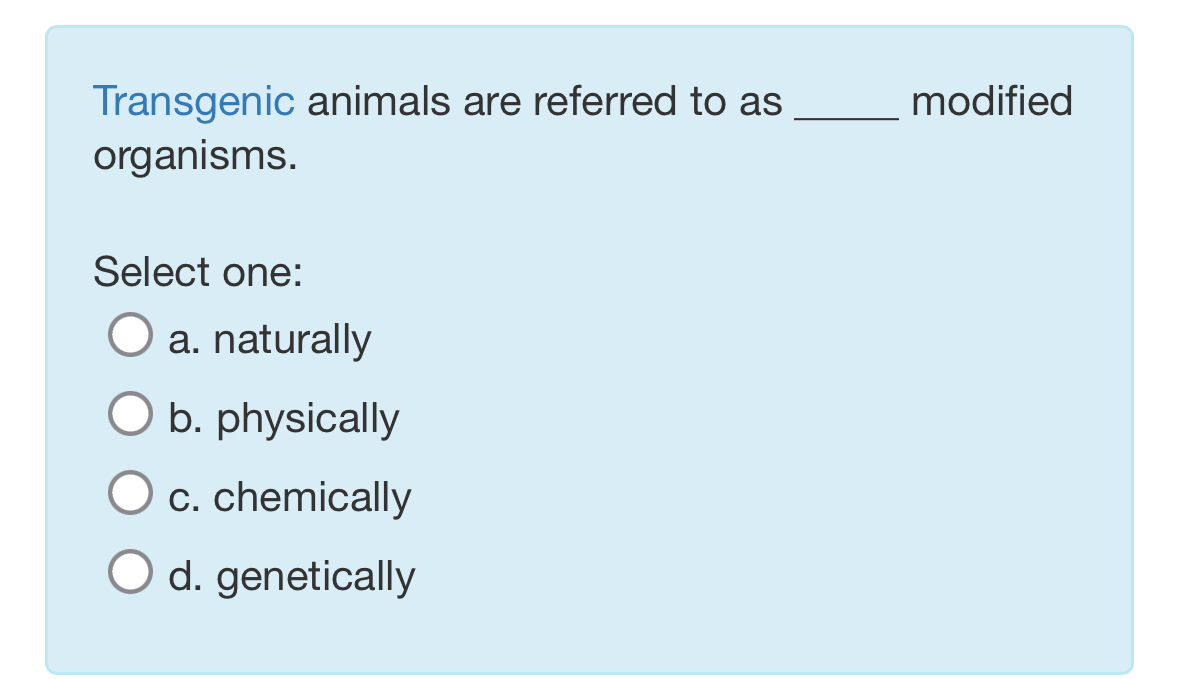 Solved Transgenic animals are referred to as ﻿modified | Chegg.com