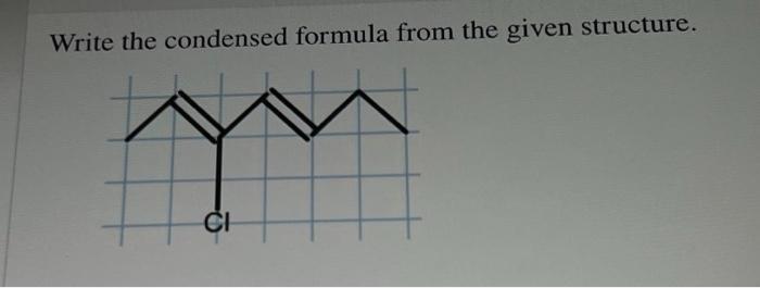 Solved Write the condensed formula from the given structure. | Chegg.com