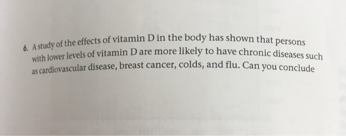 Solved 6. A study of the effects of vitamin D in the ts of | Chegg.com