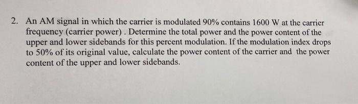 Solved 2. An AM signal in which the carrier is modulated 90% | Chegg.com
