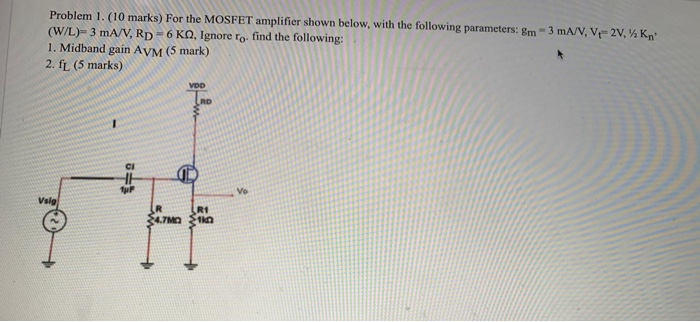 Solved Problem 1. (10 marks) For the MOSFET amplifier shown | Chegg.com