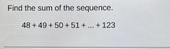 Find the sum of the sequence.
\[
48+49+50+51+\ldots+123
\]