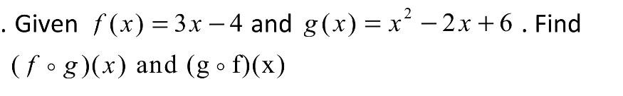 Solved Given F X 3x−4 And G X X2−2x 6 Find F∘g X And