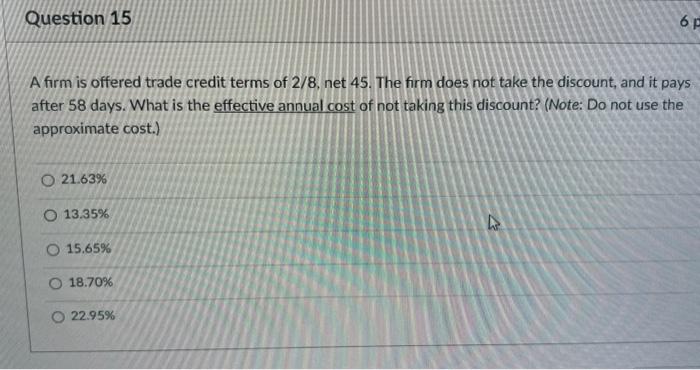Solved A firm is offered trade credit terms of 2/8, net 45 . | Chegg.com