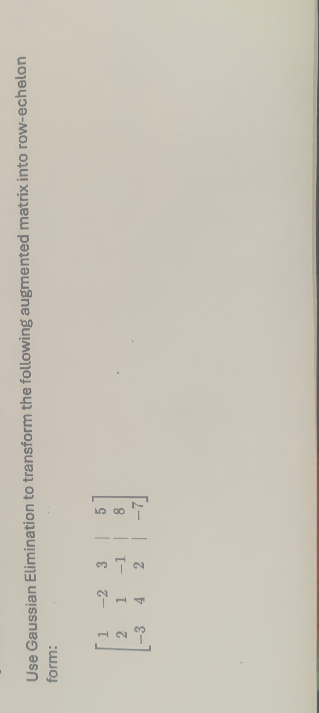 Solved Use Gaussian Elimination to transform the following | Chegg.com