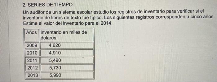 2. SERIES DE TIEMPO: Un auditor de un sistema escolar estudio los registros de inventario para verificar si el inventario de