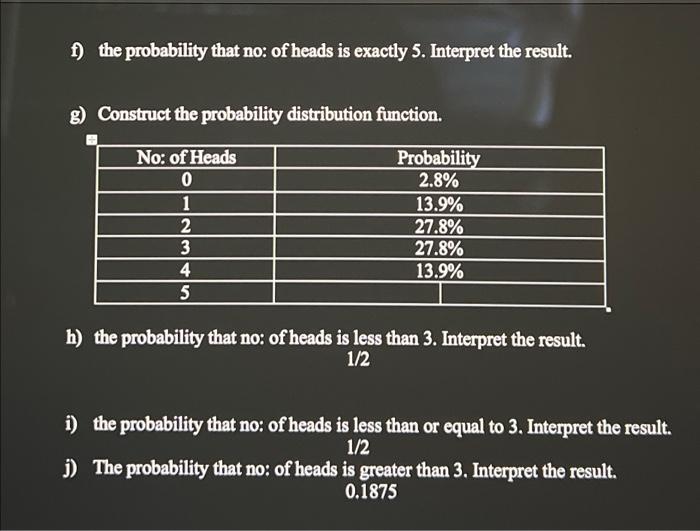 Solved F) The Probability That No: Of Heads Is Exactly 5. | Chegg.com