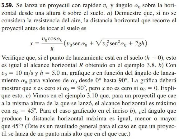 3.59. Se lanza un proyectil con rapidez \( v_{0} \mathrm{y} \) ángulo \( \alpha_{0} \) sobre la horizontal desde una altura \