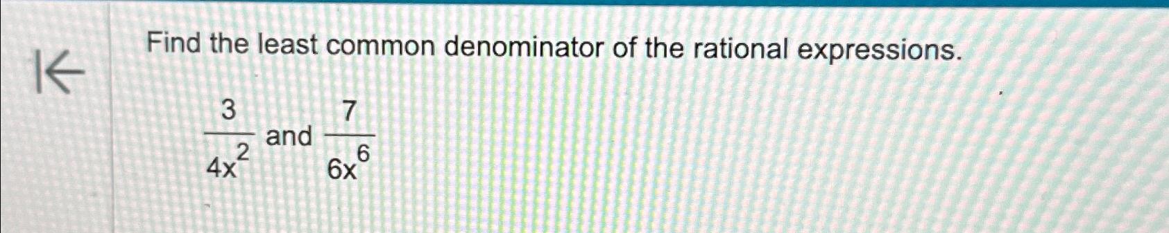 Solved Find the least common denominator of the rational | Chegg.com