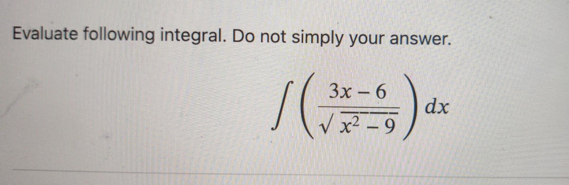 Solved Evaluate following integral. Do not simply your | Chegg.com