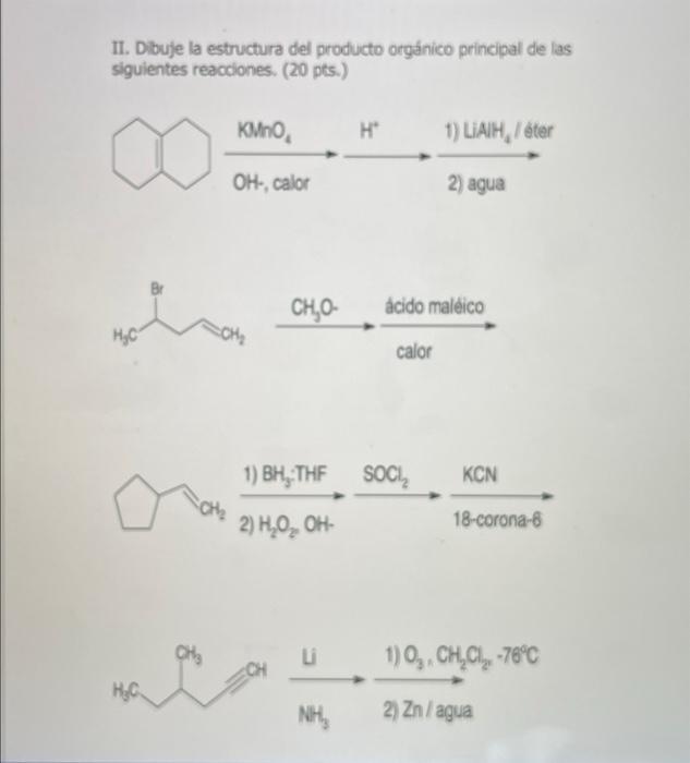 II. Dibuje la estructura del producto orgánico principal de las siguientes reacciones. (20 pts.)