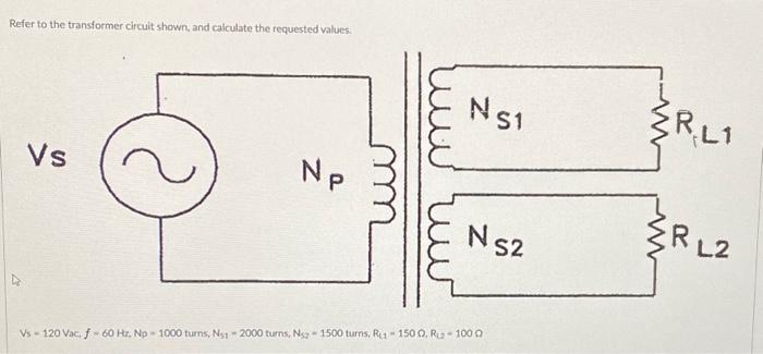 Solved Refer to the transformer circuit shown, and calculate Circuit Diagram