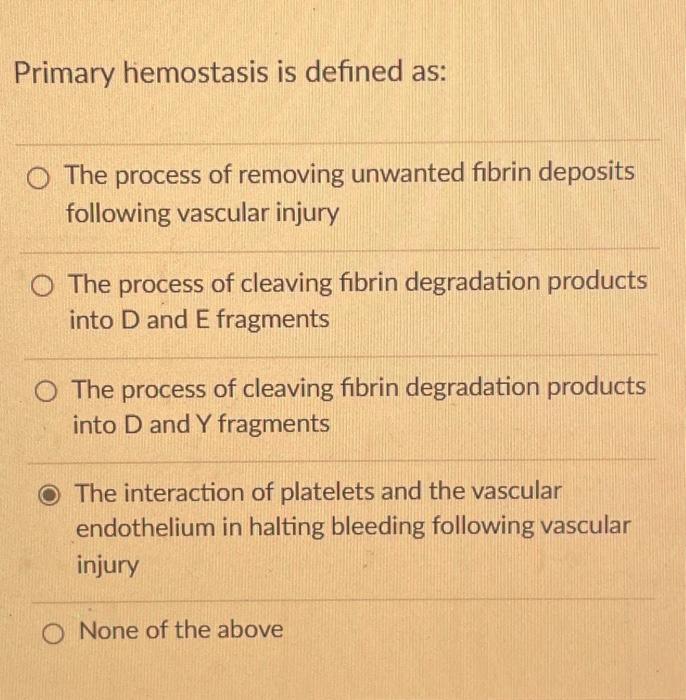 Solved Primary hemostasis is defined as The process of
