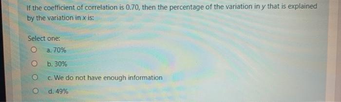 Solved If the coefficient of correlation is 0.70, then the | Chegg.com