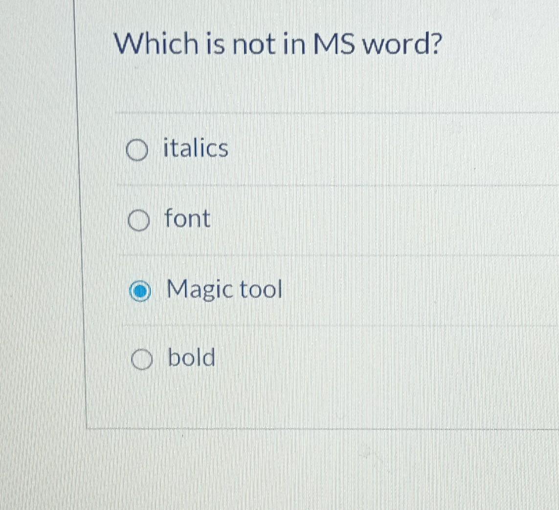 Solved Which is not in MS word? italics font Magic tool bold