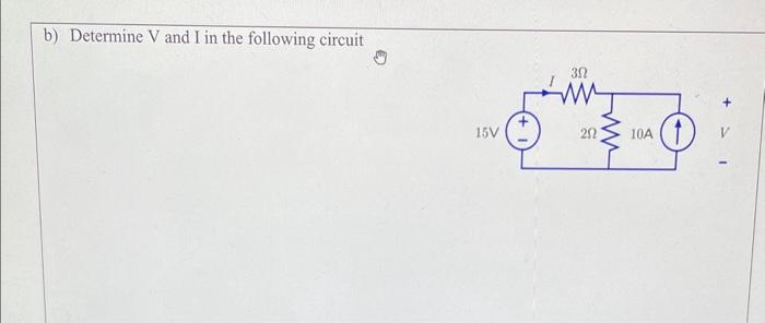 Solved B) Determine V And I In The Following Circuit | Chegg.com