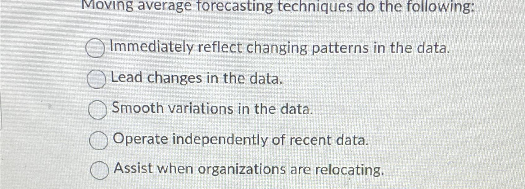 Solved Moving average forecasting techniques do the