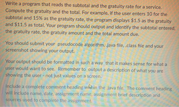 Write a program that reads the subtotal and the gratuity rate for a service. Compute the gratuity and the total. For example,