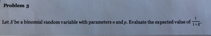 Solved Problem 3 Let X be a binomial random variable with | Chegg.com