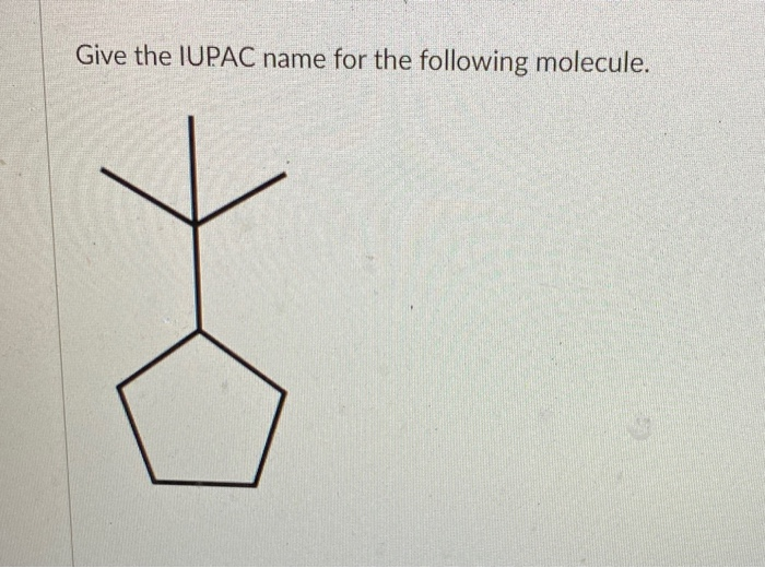 Solved Give The IUPAC Name For The Following Molecule. | Chegg.com