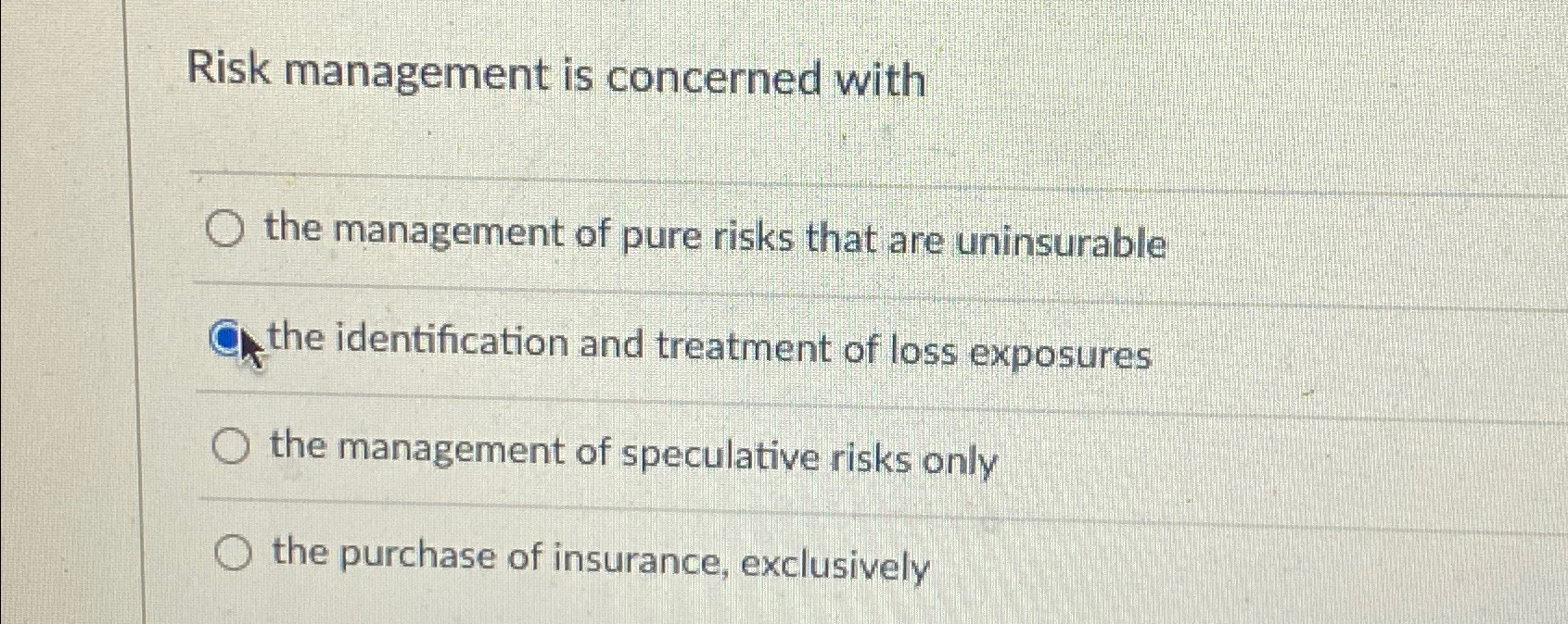 Solved Risk management is concerned withthe management of | Chegg.com