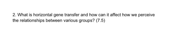 Solved 2. What is horizontal gene transfer and how can it | Chegg.com