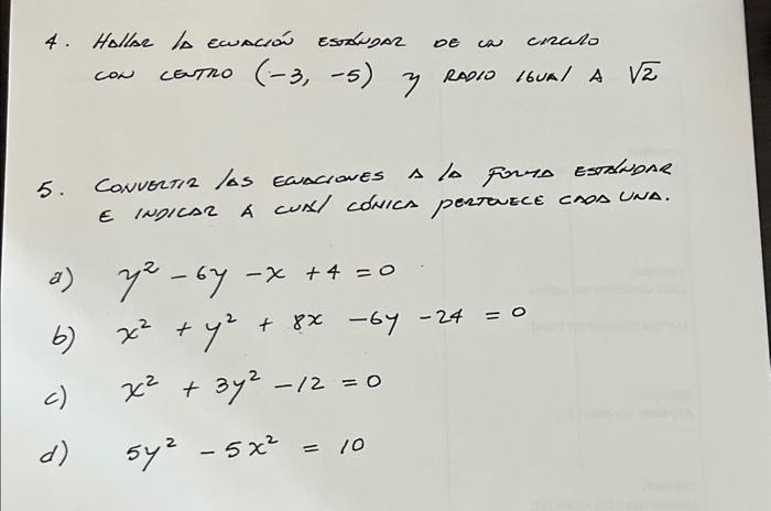 4. Hallar la ecuación estougar de ca crralo con cerTRO \( (-3,-5) \) y RADIO lGuAl A \( \sqrt{2} \) 5. CONVErtir las equcrove