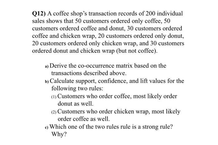 Solved Q12) A coffee shop's transaction records of 200 | Chegg.com