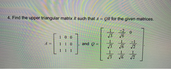 Solved 4 Find The Upper Triangular Matrix R Such That A Qr Chegg Com