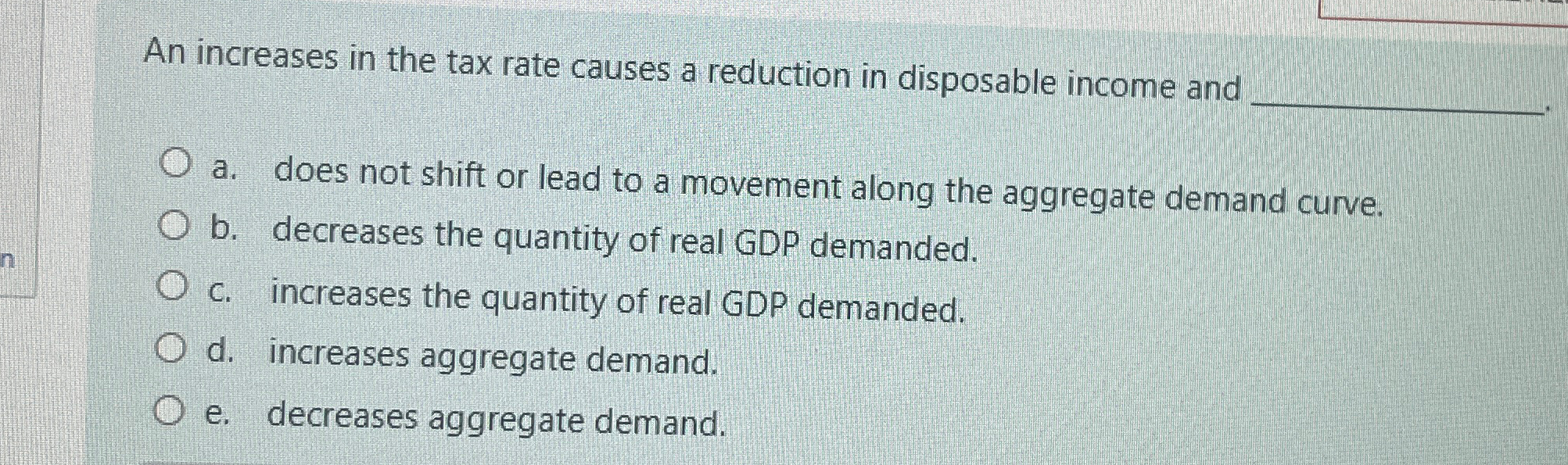 Solved An increases in the tax rate causes a reduction in | Chegg.com