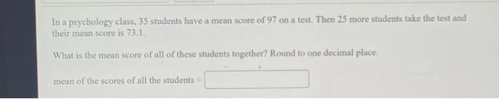 Solved In a psychology class, 35 students have a mean score | Chegg.com