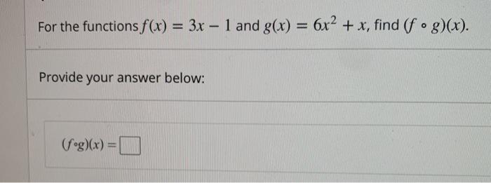 Solved For the functions f(x) = 3x - 1 and g(x) 3x – 1 and | Chegg.com