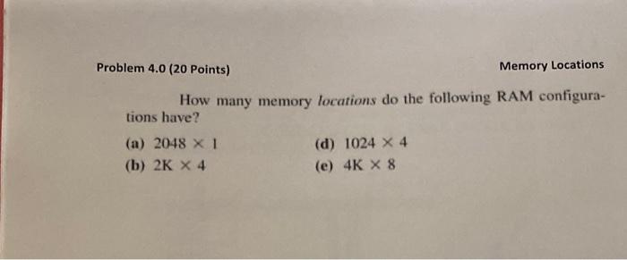 Solved Problem 4.0 (20 Points) Memory Locations How Many | Chegg.com