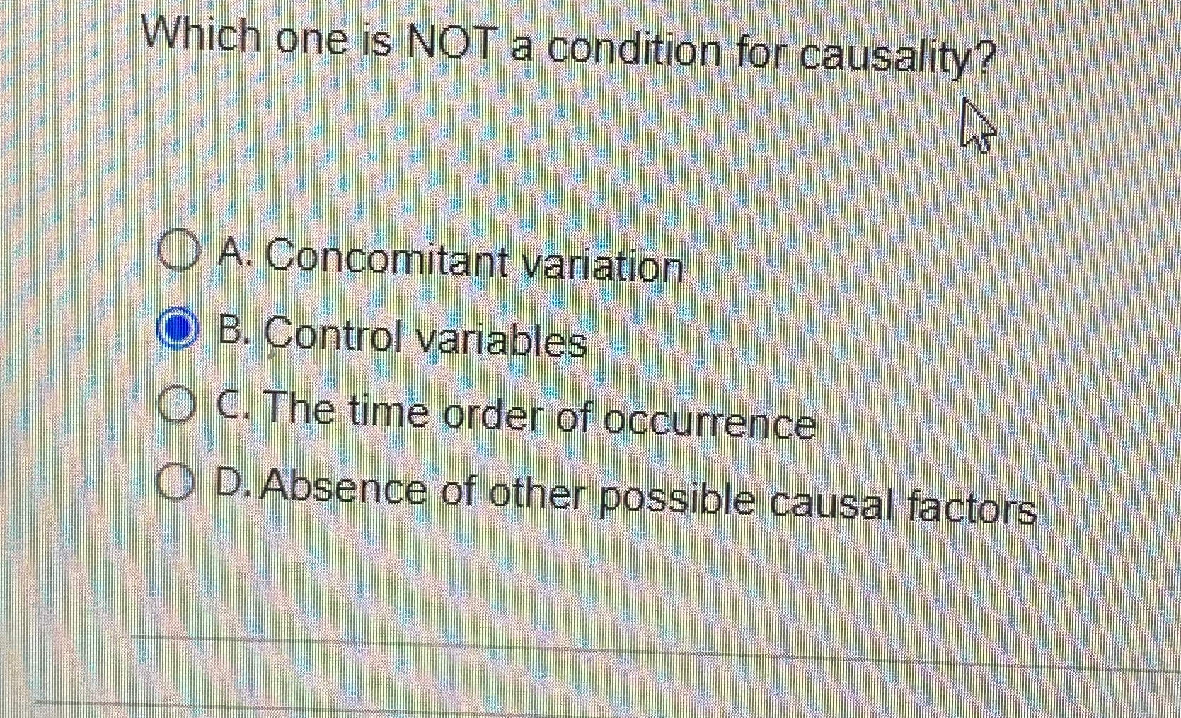 Solved Which one is NOT a condition for causality?A. | Chegg.com