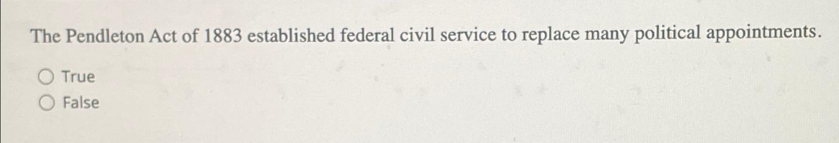 the pendleton act of 1883 established a class of federal government