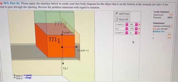 \( 50 \% \) Part (b) Please apply the interface below to create your free body diagram for the object that is on the bottom a