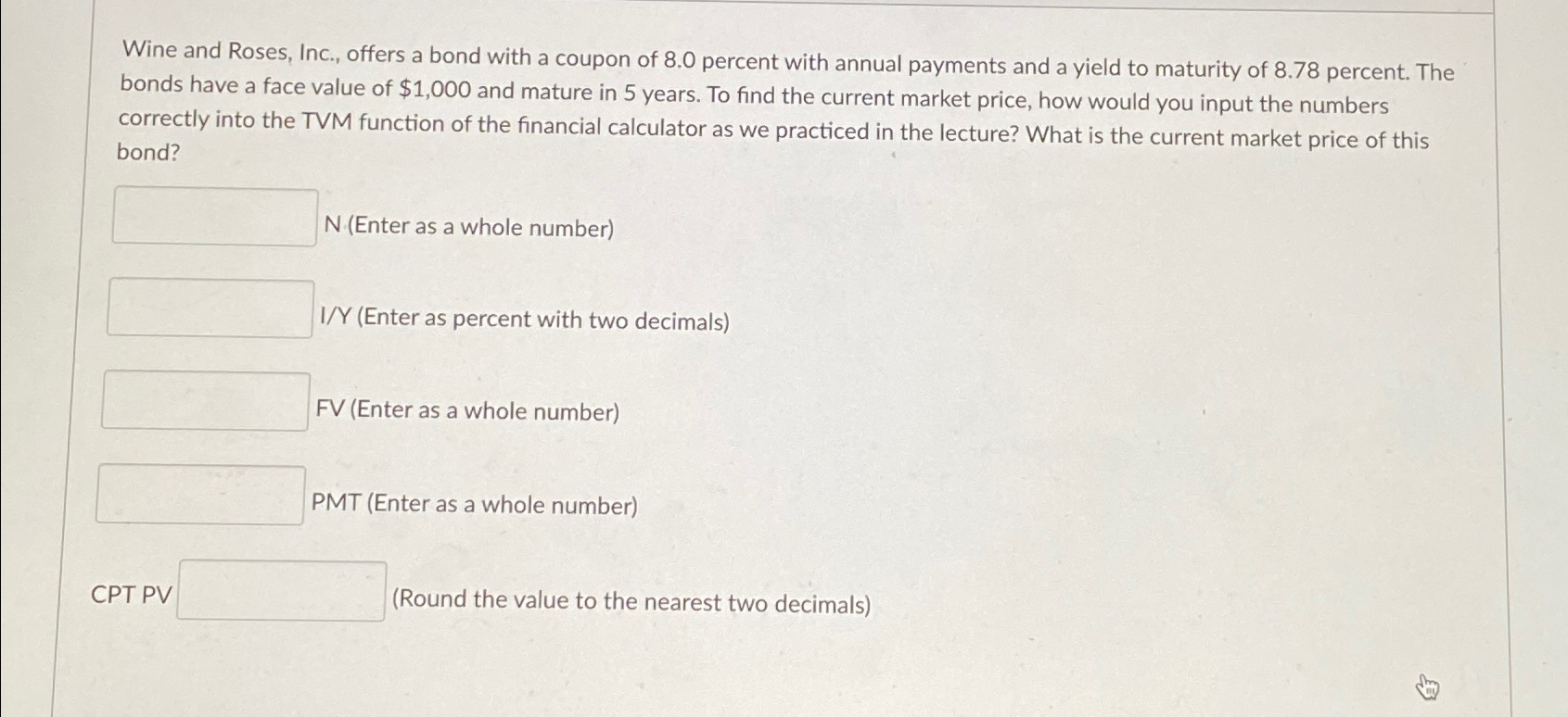 Solved Wine and Roses, Inc., offers a bond with a coupon of