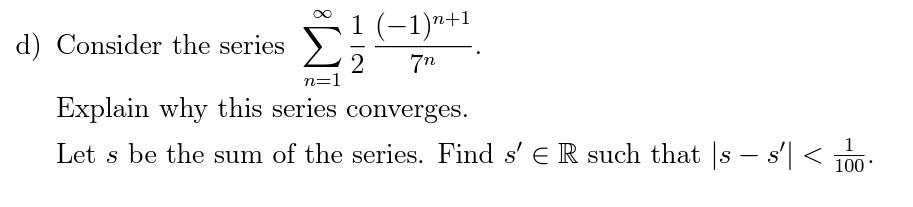 Solved n=1 1 (-1)n+1 d) Consider the series 2 7n Explain why | Chegg.com