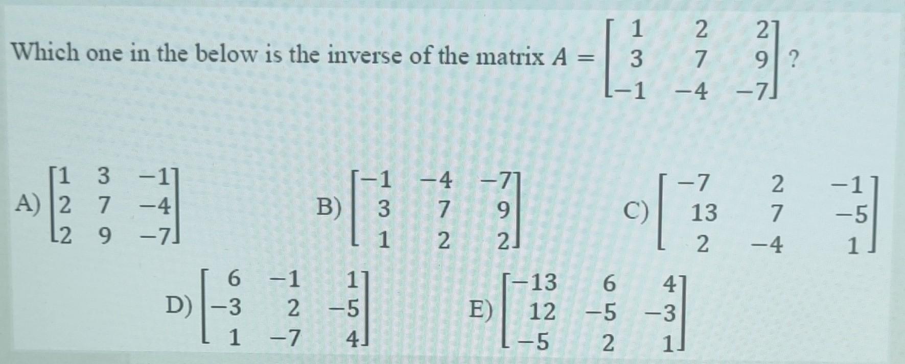 Solved Which one in the below is the inverse of the matrix | Chegg.com