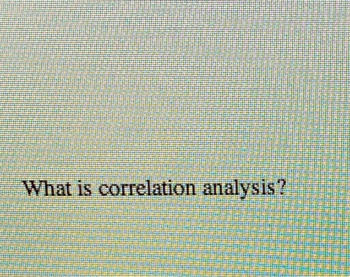 solved-what-is-correlation-analysis-chegg