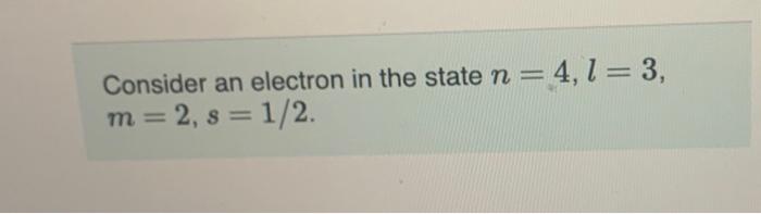 Solved Consider An Electron In The State N=4,l=3, | Chegg.com