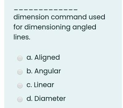 Solved dimension command used for dimensioning angled lines. | Chegg.com